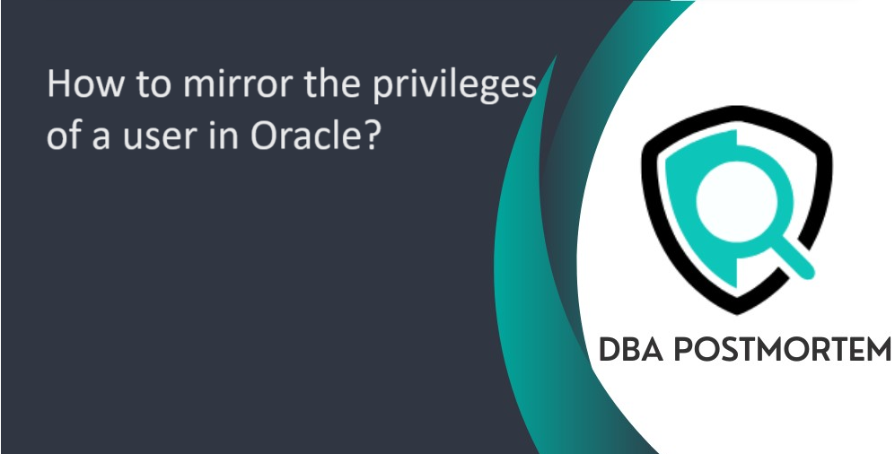 How to mirror the privileges of a user in Oracle :