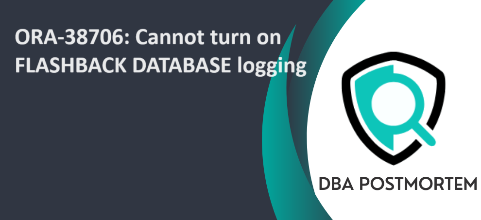 ORA-38706: Cannot turn on FLASHBACK DATABASE logging